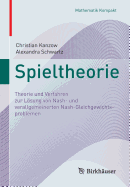 Spieltheorie: Theorie Und Verfahren Zur Lsung Von Nash- Und Verallgemeinerten Nash-Gleichgewichtsproblemen