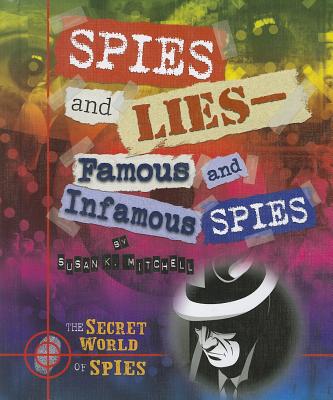 Spies and Lies: Famous and Infamous Spies - Mitchell, Susan K