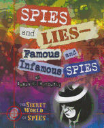 Spies and Lies: Famous and Infamous Spies