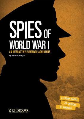 Spies of World War I: An Interactive Espionage Adventure - Burgan, Michael