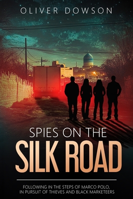 Spies on the Silk Road - Dowson, Oliver