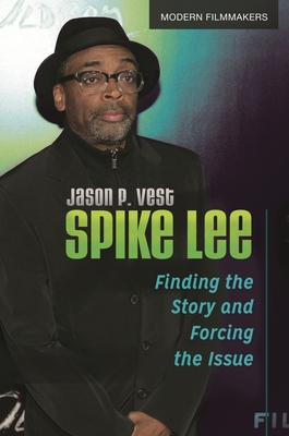 Spike Lee: Finding the Story and Forcing the Issue - Vest, Jason P.