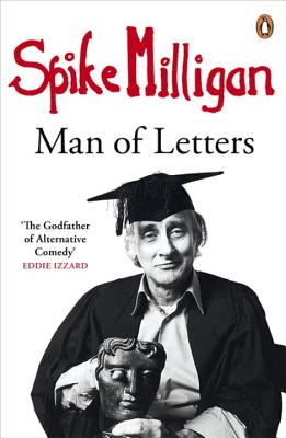 Spike Milligan: Man of Letters - Milligan, Spike
