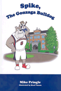 Spike, the Gonzaga Bulldog - Pringle, Mike