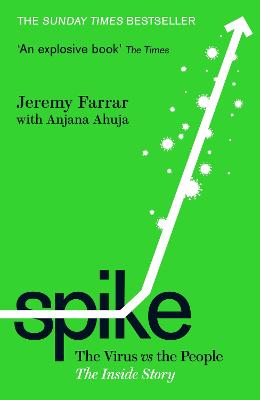 Spike: The Virus vs. The People - the Inside Story - Farrar, Jeremy, and Ahuja, Anjana