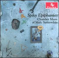 Spiky Epiphanies: Chamber Music of Marc Satterwhite - Arsenal Trio; Benjamin Sung (violin); Dallas Tidwell (clarinet); J. Patrick Rafferty (violin); Jihye Chang (piano);...