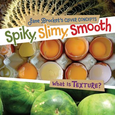 Spiky, Slimy, Smooth: What Is Texture? - Brocket, Jane (Photographer)