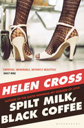 Spilt Milk, Black Coffee - Cross, Helen