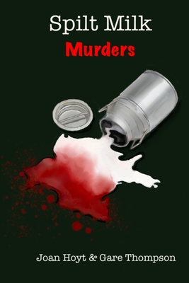 Spilt Milk Murders - Hoyt, Joan, and Thompson, Gare