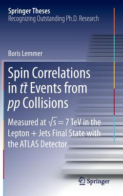 Spin Correlations in Tt Events from Pp Collisions: Measured at  s = 7 TeV in the Lepton+jets Final State with the Atlas Detector - Lemmer, Boris