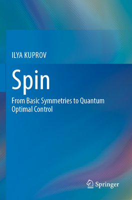 Spin: From Basic Symmetries to Quantum Optimal Control - KUPROV, ILYA