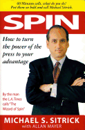 Spin: How to Turn the Power of the Press to Your Advantage