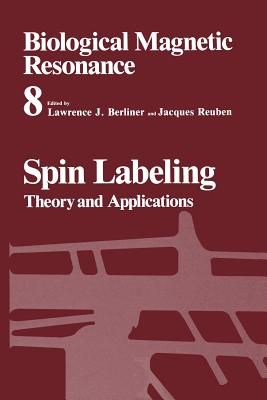 Spin Labeling: Theory and Applications - Berliner, Lawrence J (Editor), and Reuben, Jacques (Editor)