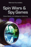 Spin Wars and Spy Games: Global Media and Intelligence Gathering Volume 693