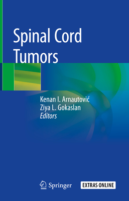 Spinal Cord Tumors - Arnautovic, Kenan I (Editor), and Gokaslan, Ziya L (Editor)