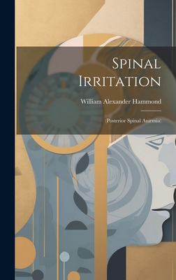 Spinal Irritation: (Posterior Spinal Anmia) - Hammond, William Alexander