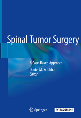 Spinal Tumor Surgery: A Case-Based Approach - Sciubba, Daniel M (Editor)