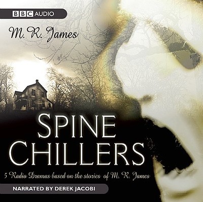 Spine Chillers: Five Radio Dramas Based on the Stories of M. R. James - James, M R, and Jacobi, Derek, Sir (Narrator)