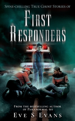 Spine-chilling True Ghost Stories of First Responders - Evans, Eve