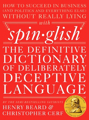 Spinglish: The Definitive Dictionary of Deliberately Deceptive Language - Beard, Henry, and Cerf, Christopher