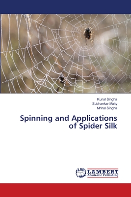 Spinning and Applications of Spider Silk - Singha, Kunal, and Maity, Subhankar, and Singha, Mrinal