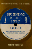 Spinning Blues Into Gold: The Chess Brothers and the Legendary Chess Records - Cohodas, Nadine