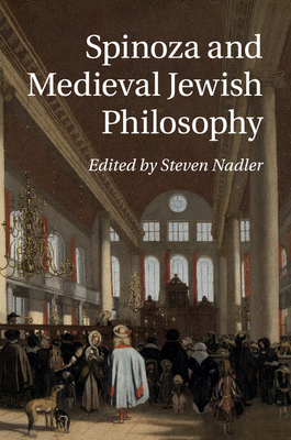 Spinoza and Medieval Jewish Philosophy - Nadler, Steven (Editor)