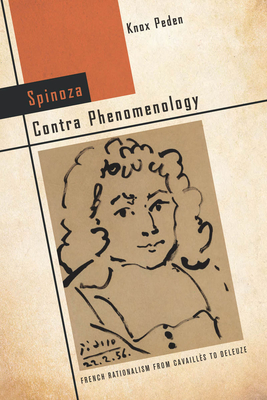 Spinoza Contra Phenomenology: French Rationalism from Cavaills to Deleuze - Peden, Knox