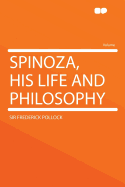 Spinoza, His Life and Philosophy