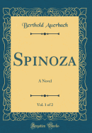 Spinoza, Vol. 1 of 2: A Novel (Classic Reprint)