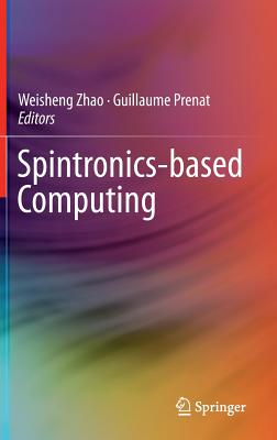 Spintronics-Based Computing - Zhao, Weisheng (Editor), and Prenat, Guillaume (Editor)