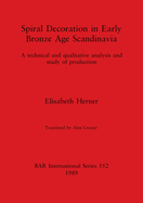 Spiral Decoration in Early Bronze Age Scandinavia: A technical and qualitative analysis and study of production