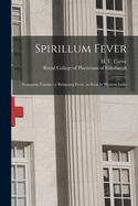 Spirillum Fever: Synonyms; Famine or Relapsing Fever, as Seen in Western India (Classic Reprint)