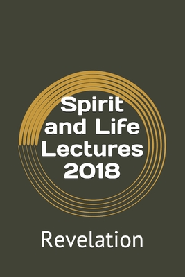 Spirit and Life Lectures 2018: Revelation - Miano, Michael, and Bischel, Brent, and Elliott, C Kyle