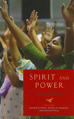 Spirit and Power: The Growth and Global Impact of Pentecostalism - Miller, Donald E (Editor), and Sargeant, Kimon H (Editor), and Flory, Richard (Editor)