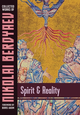 Spirit and Reality - Berdyaev, Nikolai, and Jakim, Boris (Foreword by)