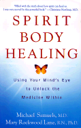 Spirit Body Healing: Using Your Mind's Eye to Unlock the Medicine Within - Samuels, Michael, and Samuels, Mike, and Wiley