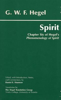 Spirit: Book Six of Hegel's Phenomenology of Spirit - Hegel, G W F, and Shannon, Daniel E (Editor)