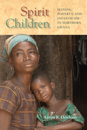Spirit Children: Illness, Poverty, and Infanticide in Northern Ghana