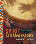 Spirit Drumming: A Guide to the Healing Power of Rhythm
