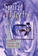 Spirit Herbs: Native American Healing - Atwood, Mary