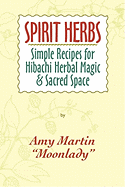 Spirit Herbs: Simple Recipes for Hibachi Herbal Magic & Sacred Space