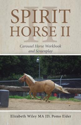 Spirit Horse Ii: Carousel Horse Workbook and Screenplay - Wiley Jd Ma, Elizabeth