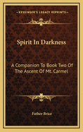 Spirit In Darkness: A Companion To Book Two Of The Ascent Of Mt. Carmel