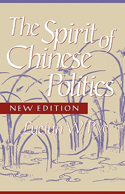 Spirit of Chinese Politics, New Edition - Pye, Lucian W