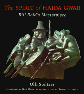 Spirit of Haida Gwaii: Bill Reid's Masterpiece - Steltzer, Ulli