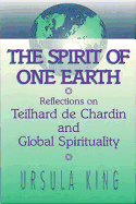 Spirit of One Earth: Reflections on Teilhard de Chardin and Global Spirituality