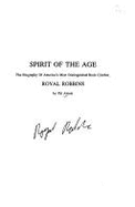 Spirit of the age : the biography of America's most distinguished rock climber : Royal Robbins.the biography of America's most distinguished rock climber : - Ament, Pat