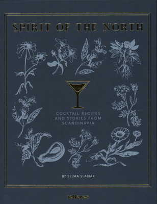 Spirit of the North: Cocktail Recipes & Stories from Scandinavia - Slabiak, Selma