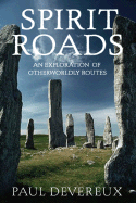Spirit Roads: An Exploration of Otherworldly Routes - Devereux, Paul